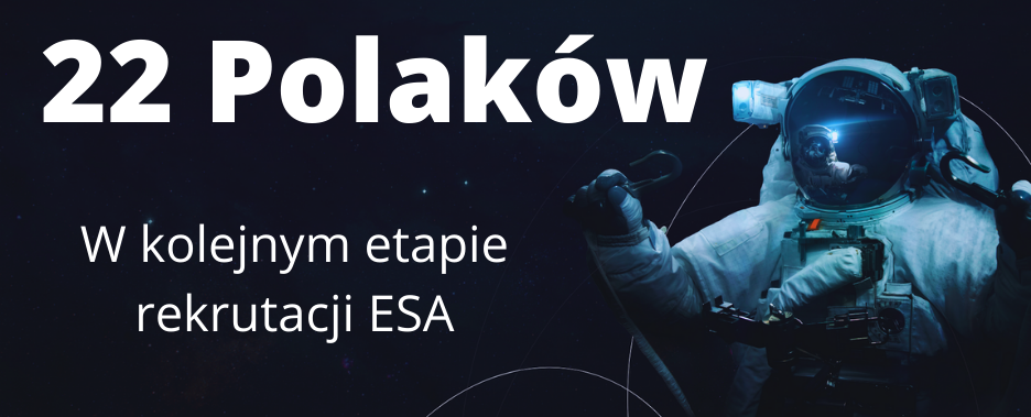 22 Polaków w kolejnej fazie rekrutacji na astronautę ESA