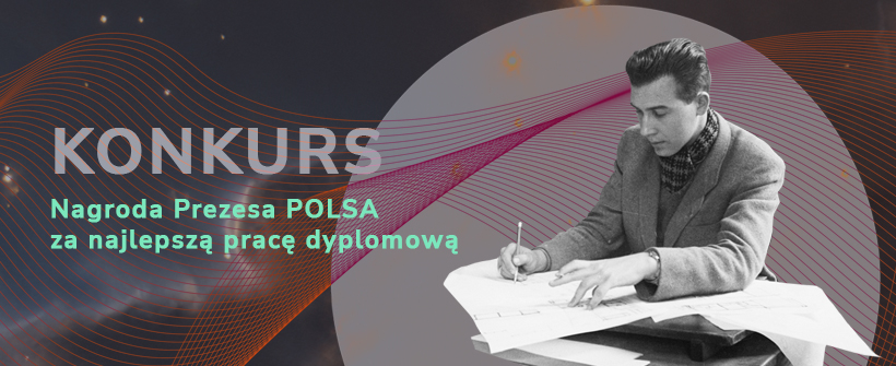 Konkurs o Nagrodę Prezesa POLSA: po raz kolejny docenimy autorów najlepszych prac dyplomowych z zakresu badań kosmicznych