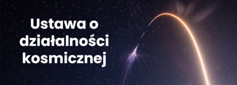 Ustawa o działalności kosmicznej. Nowe ramy prawne dla polskiego sektora kosmicznego
