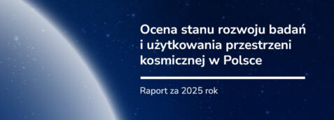 Ocena stanu rozwoju badań i użytkowania przestrzeni kosmicznej w Polsce – raport za 2025 rok